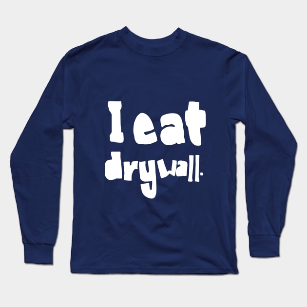 funny slogan I eat drywall Long Sleeve T-Shirt by Roocolonia